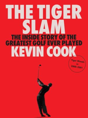 The Tiger Slam: The inside story of the greatest golf ever played