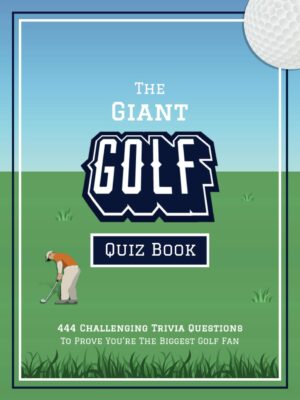 The Giant Golf Quiz Book: 444 Challenging Trivia Questions To Prove You're The Biggest Golf Fan (Fun-Filled Golf Books for the Whole Family)