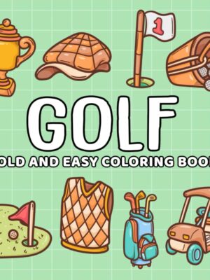 Golf: Coloring Book for All Ages, Bold and Easy, Simple and Big Designs for Relaxation Featuring Set of Golf Clubs, Golf Tee, Golf Cart, Umbrella, Golf Hat And Many More (Bold and Easy Coloring Book)
