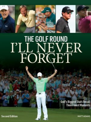 Golf Round I'll Never Forget: Golf's Biggest Stars Recall Their Finest Moments