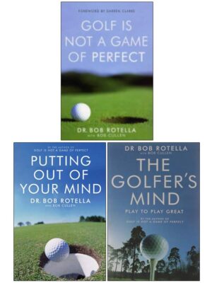 Golf is Not a Game of Perfect, Putting Out Of Your Mind, The Golfer's Mind 3 Books Collection Set By Dr. Bob Rotella
