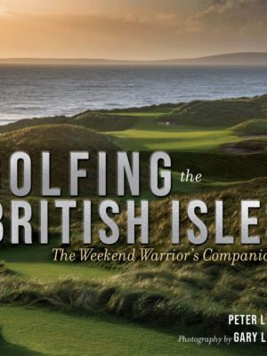 Golfing the British Isles: The Weekend Warrior's Companion