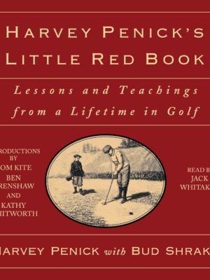 Harvey Penick's Little Red Book: Lessons and Teachings from a Lifetime of Golf