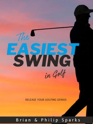 The Easiest Swing in Golf: Release your Golfing Genius