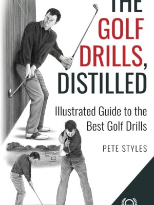 The Golf Drills, Distilled: Illustrated Guide to the Best Golf Drills (Golf, Distilled)